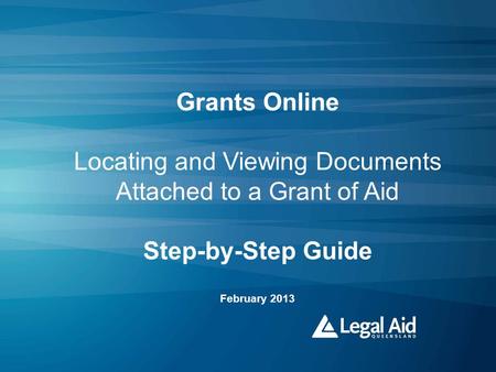 Grants Online Locating and Viewing Documents Attached to a Grant of Aid Step-by-Step Guide February 2013.