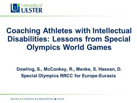 Coaching Athletes with Intellectual Disabilities: Lessons from Special Olympics World Games Dowling, S., McConkey, R., Menke, S. Hassan, D. Special Olympics.