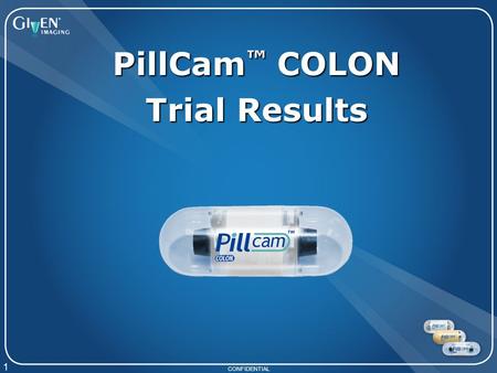 CONFIDENTIAL 1 PillCam ™ COLON Trial Results. 2 Agenda  First Feasibility Studies – Overview  Study Results of MA-48 Feasibilit.