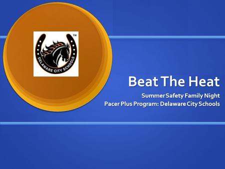 Beat The Heat Summer Safety Family Night Pacer Plus Program: Delaware City Schools.