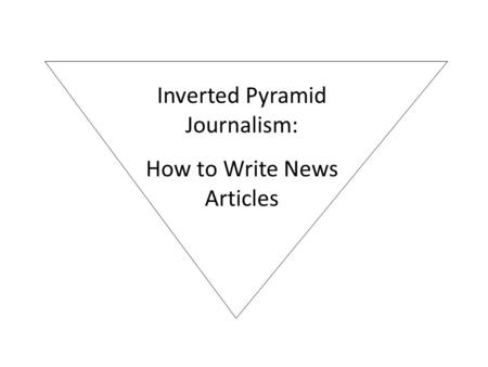 Inverted Pyramid Journalism: How to Write News Articles