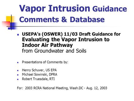 Vapor Intrusion Guidance Comments & Database USEPA’s (OSWER) 11/03 Draft Guidance for Evaluating the Vapor Intrusion to Indoor Air Pathway from Groundwater.