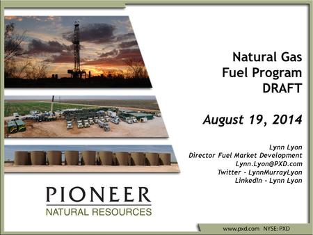 Natural Gas Fuel Program DRAFT August 19, 2014 Lynn Lyon Director Fuel Market Development Twitter – LynnMurrayLyon LinkedIn – Lynn Lyon.