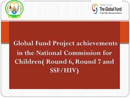 Global Fund Project achievements in the National Commission for Children( Round 6, Round 7 and SSF/HIV)