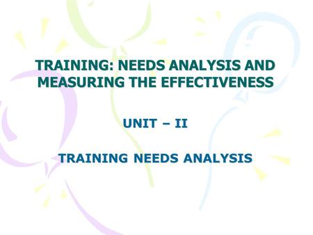 TRAINING: NEEDS ANALYSIS AND MEASURING THE EFFECTIVENESS