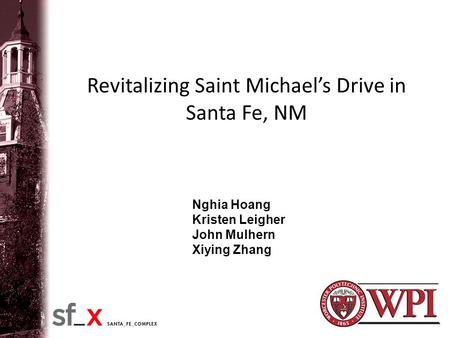 Revitalizing Saint Michael’s Drive in Santa Fe, NM Nghia Hoang Kristen Leigher John Mulhern Xiying Zhang.