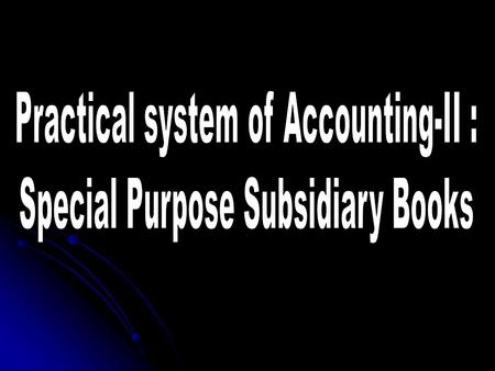 Practical system of Accounting-II : Special Purpose Subsidiary Books