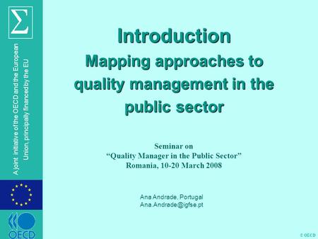 © OECD A joint initiative of the OECD and the European Union, principally financed by the EU Introduction Mapping approaches to quality management in the.