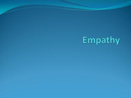 The next scale is Empathy What does empathy mean?