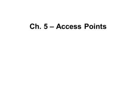 Ch. 5 – Access Points. Overview Access Point Connection.
