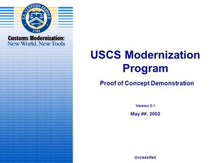 Unclassified USCS Modernization Program Proof of Concept Demonstration Version 0.1 May ##, 2002.
