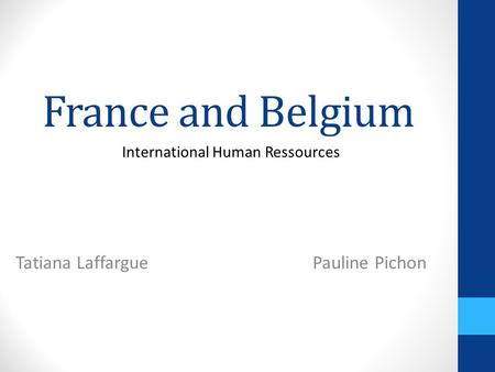 France and Belgium Tatiana Laffargue Pauline Pichon International Human Ressources.