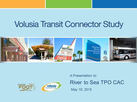 River to Sea TPO CAC A Presentation to: May 19, 2015.