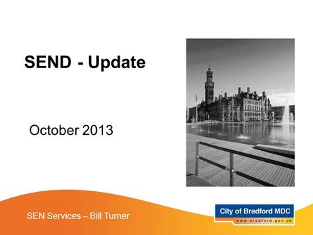 October 2013 SEN Services – Bill Turner SEND - Update.