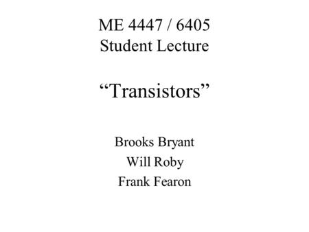 ME 4447 / 6405 Student Lecture “Transistors”
