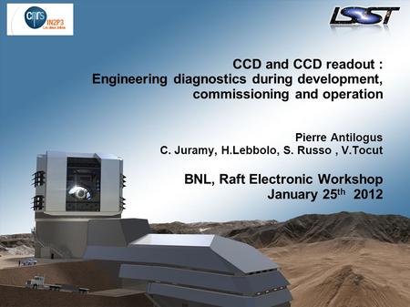 CCD and CCD readout : Engineering diagnostics during development, commissioning and operation Pierre Antilogus C. Juramy, H.Lebbolo, S. Russo, V.Tocut.