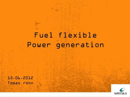15.06.2012 Tomas rönn Fuel flexible Power generation.