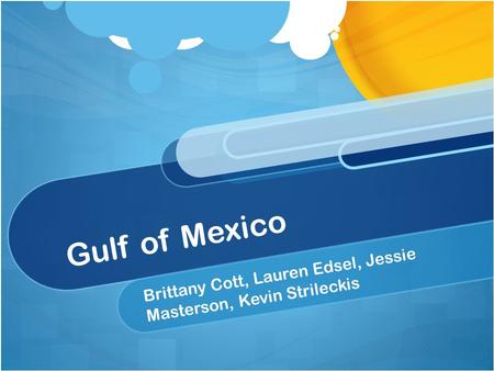 Gulf of Mexico Brittany Cott, Lauren Edsel, Jessie Masterson, Kevin Strileckis.
