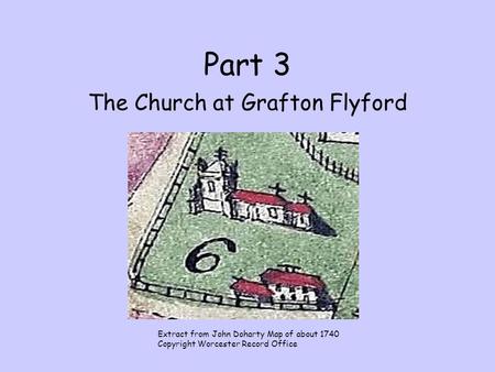 Part 3 The Church at Grafton Flyford Extract from John Doharty Map of about 1740 Copyright Worcester Record Office.