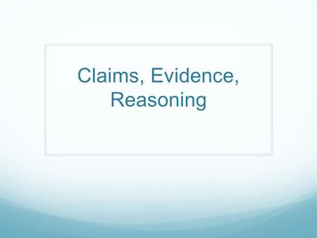 Claims, Evidence, Reasoning. What is it? In science, an answer you give must be supported with data, and that data must be interpreted. CER is a logical.