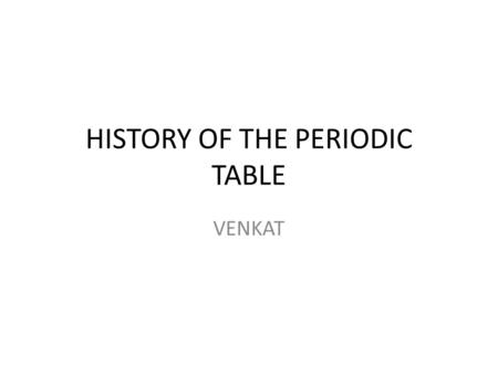 HISTORY OF THE PERIODIC TABLE