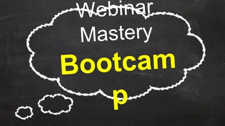 W e b i n a r M a s t e r y B o o t c a m p. Who are you? Virtual Assistants Webinars On-line Business Owners.