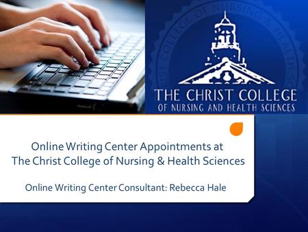 Online Writing Center Appointments at The Christ College of Nursing & Health Sciences Online Writing Center Consultant: Rebecca Hale.