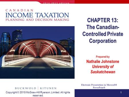 1 Electronic Presentations in Microsoft® PowerPoint® Prepared by Nathalie Johnstone University of Saskatchewan CHAPTER 13: The Canadian- Controlled Private.