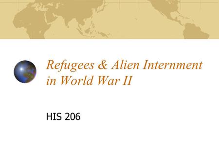 Refugees & Alien Internment in World War II HIS 206.