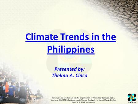 PAGASA International workshop on the digitization of Historical Climate Data, the new SACA&D Database and Climate Analysis in the ASEAN Region April 2-