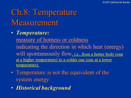 ©1997,2001 by M. Kostic Ch.8: Temperature Measurement Temperature:Temperature: measure of hotness or coldness indicating the direction in which heat (energy)