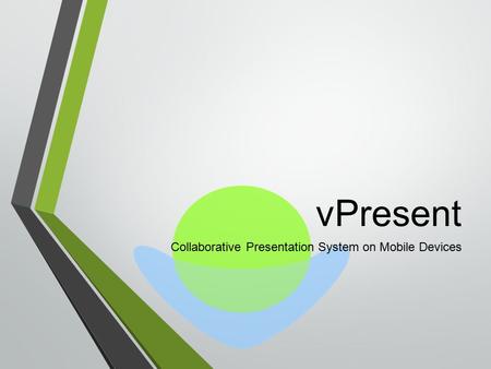 VPresent Collaborative Presentation System on Mobile Devices.