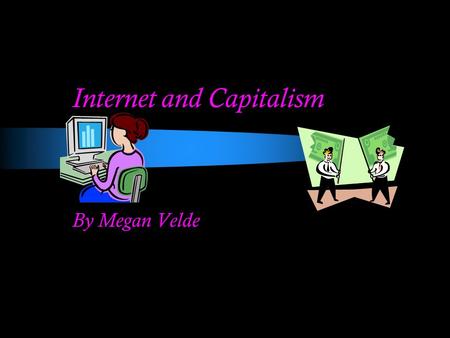 Internet and Capitalism By Megan Velde. Ethnic Online Communities The author made several interesting points regarding the choices by individual websites.