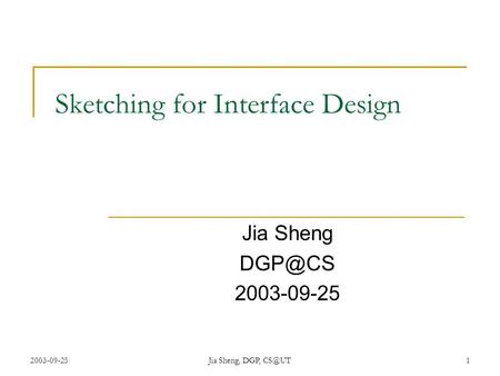 2003-09-25Jia Sheng, DGP, Sketching for Interface Design Jia Sheng 2003-09-25.