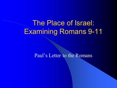 The Place of Israel: Examining Romans 9-11 Paul’s Letter to the Romans.