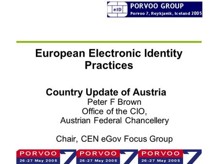 European Electronic Identity Practices Country Update of Austria Peter F Brown Office of the CIO, Austrian Federal Chancellery Chair, CEN eGov Focus Group.