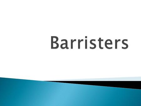  Approximately 12,000 practising in England and Wales  Controlled by the General Council of the Bar (barcouncil.org.uk)  Different routes to becoming.