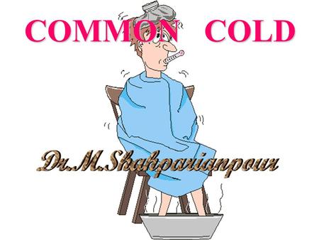 COMMON COLD Dr.M.Shahparianpour.