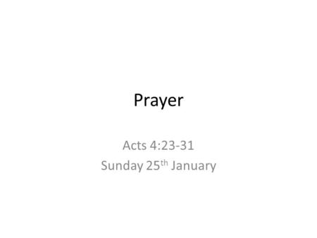 Prayer Acts 4:23-31 Sunday 25 th January. Graeme Goldsworthy Tim Chester Bill Hybels.