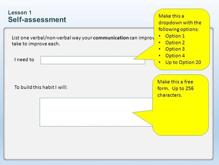 Lesson 1 Self-assessment I need to List one verbal/non-verbal way your communication can improve and steps you can take to improve each. Make this a dropdown.