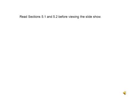 Read Sections 5.1 and 5.2 before viewing the slide show.