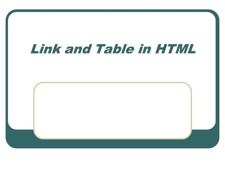 Link and Table in HTML. Statistics HTML review The two faces of a HTML file In a notepad program. In a internet browser program. The function of HTML.