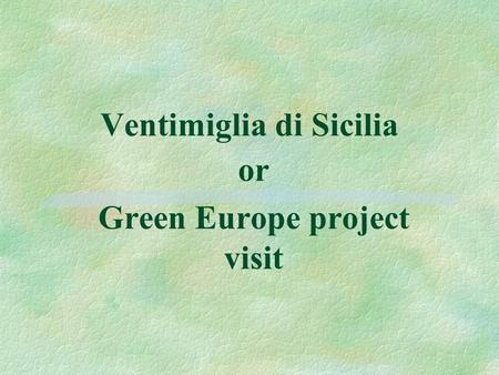 Ventimiglia di Sicilia or Green Europe project visit.