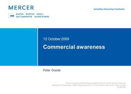 Mercer Limited is authorised and regulated by the Financial Services Authority Registered in England No. 984275 Registered Office: 1 Tower Place West,