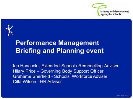 © 2006 TDA Development Performance Management Briefing and Planning event Ian Hancock - Extended Schools Remodelling Adviser Hilary Price – Governing Body.