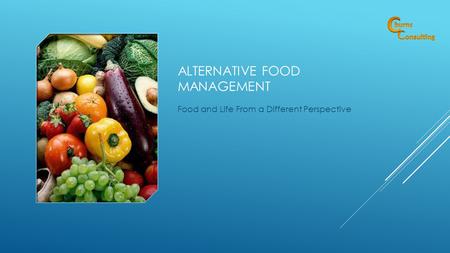 ALTERNATIVE FOOD MANAGEMENT Food and Life From a Different Perspective.