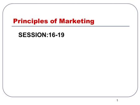 1 Principles of Marketing SESSION:16-19. Market Segmentation Market Segment: is a portion of a larger market in which the individuals, groups, or organisations.