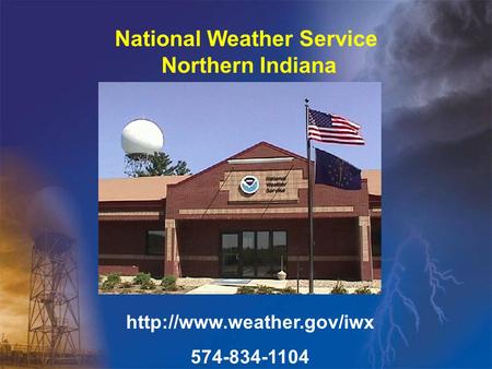 National Weather Service Northern Indiana  574-834-1104.