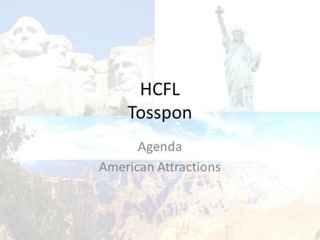 Agenda American Attractions HCFL Tosspon. American Attractions Stand up if you’ve heard of: The Grand Canyon Yellowstone National Park Yosemite National.