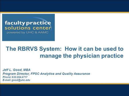© 2006, UHC and AAMCPage 1 Jeff L. Good, MBA Program Director, FPSC Analytics and Quality Assurance Phone: 630.954.4717   The RBRVS.